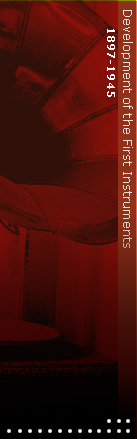 1897-1945 / 1897–1945 Development of the First Instruments